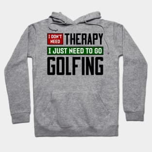 I don't need therapy, I just need to go golfing Hoodie